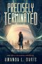 [Cantral Chronicles 01] • Precisely Terminated (The Cantral Chronicles Book 1)